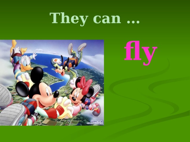 They can …  fly 