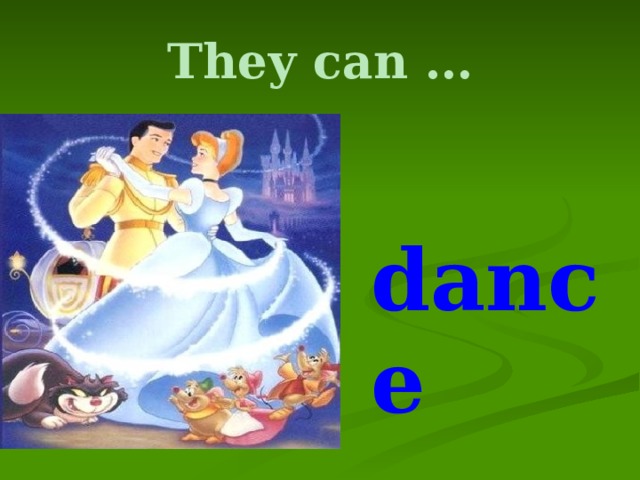 They can …  dance 