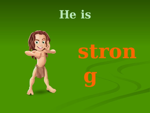 He is strong 