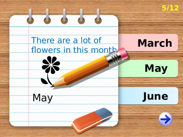 5/12 There are a lot of flowers in this month. March May June May 