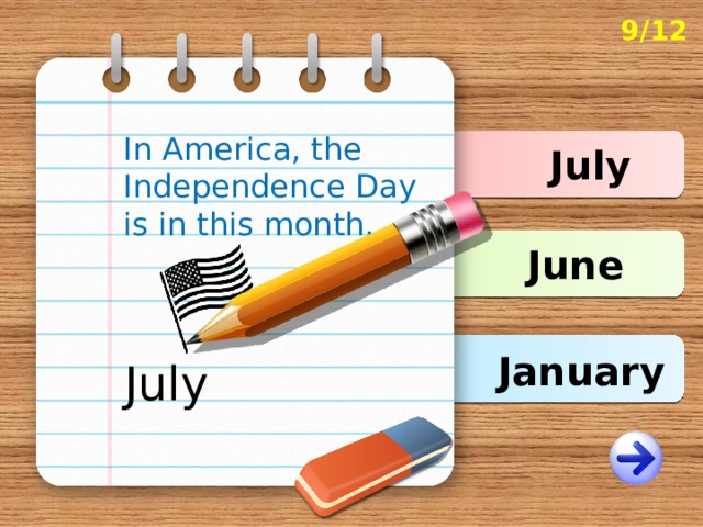 9/12 In America, the Independence Day is in this month.  July June January July 