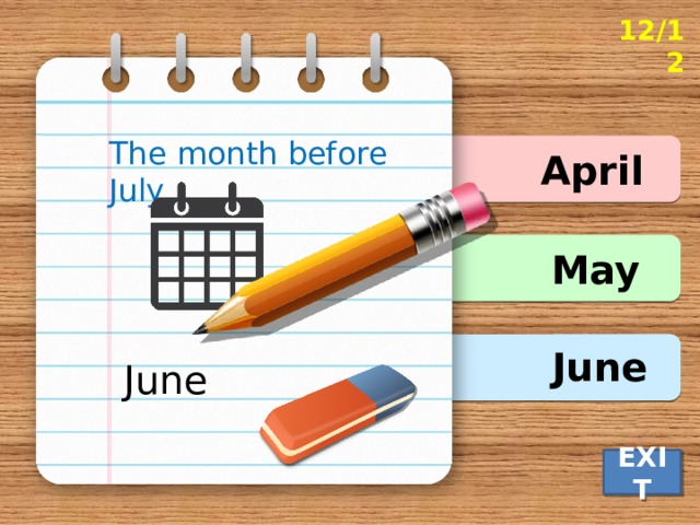 12/12 The month before July. April May June June EXIT 
