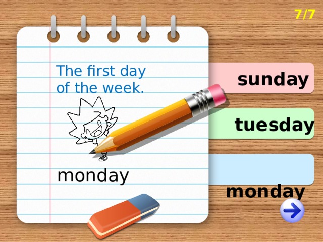 7/7 The first day of the week. sunday tuesday  monday monday 