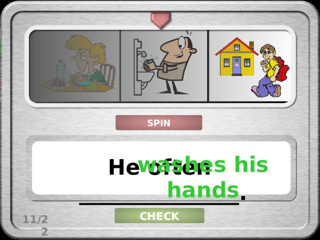 SPIN washes his hands He often _______________. CHECK 11/22 