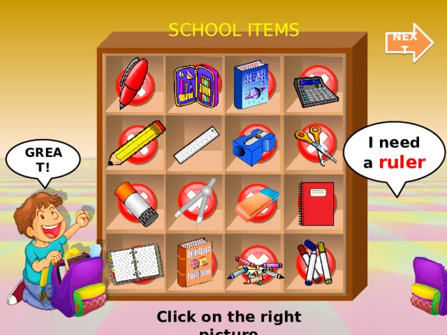 SCHOOL ITEMS NEXT I need a ruler GREAT! Click on the right picture 