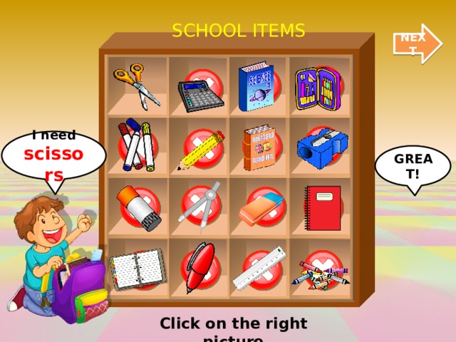 SCHOOL ITEMS NEXT I need scissors GREAT! Click on the right picture 