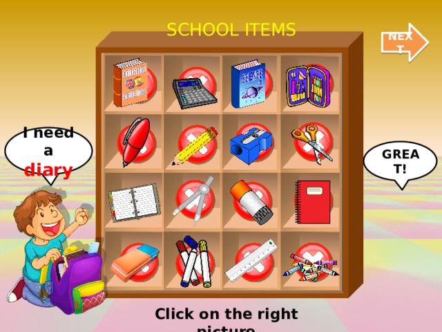 SCHOOL ITEMS NEXT I need a diary GREAT! Click on the right picture 