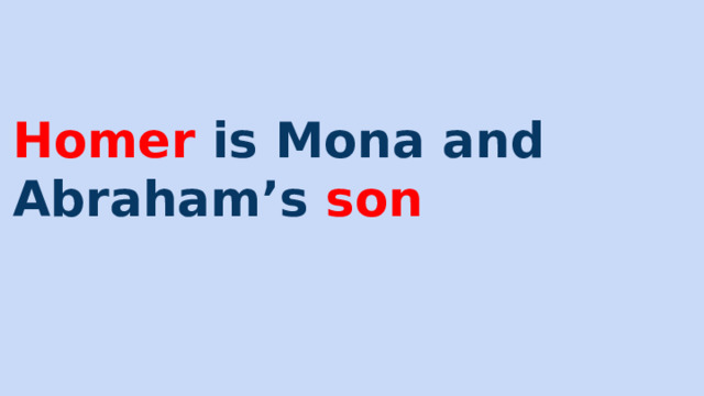 Homer is Mona and Abraham’s son 