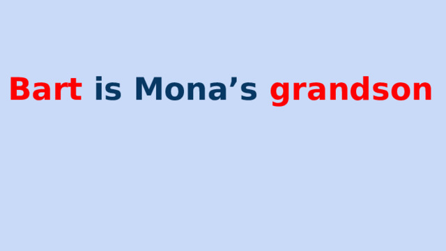 Bart is Mona’s grandson 
