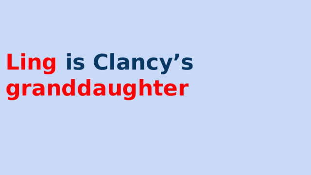 Ling is Clancy’s granddaughter 