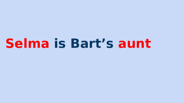 Selma is Bart’s aunt 