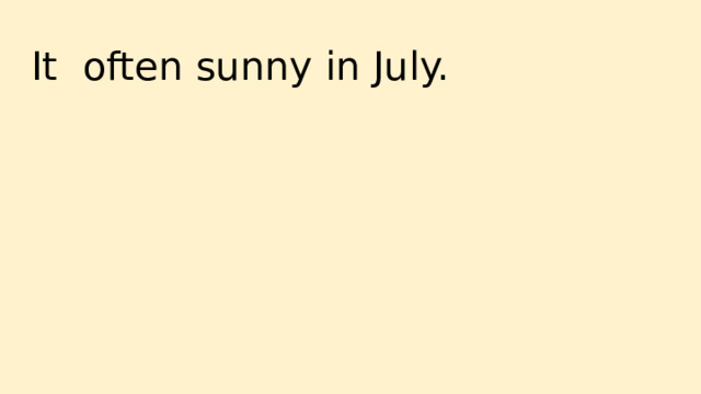 It often sunny in July. 