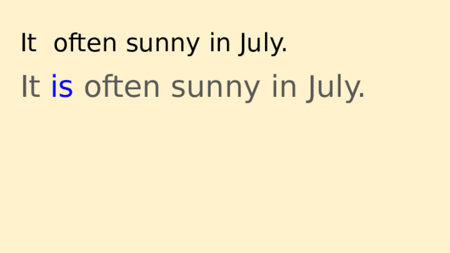 It often sunny in July. It is often sunny in July. 