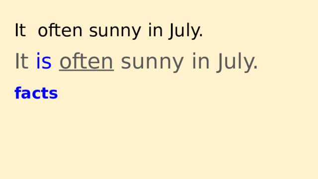 It often sunny in July. It is often sunny in July. facts 