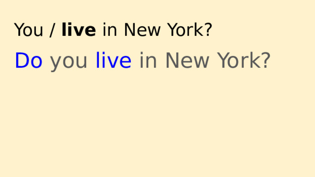 You / live in New York? Do you live in New York? 
