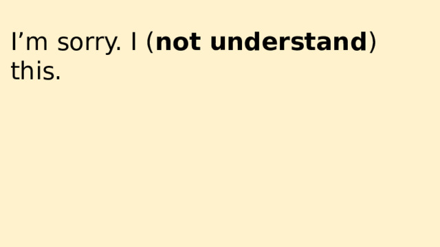 I’m sorry. I ( not understand ) this. 