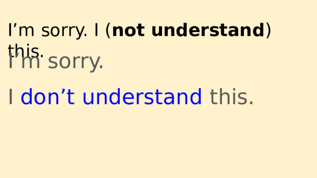 I’m sorry. I ( not understand ) this. I’m sorry. I don’t understand this.  