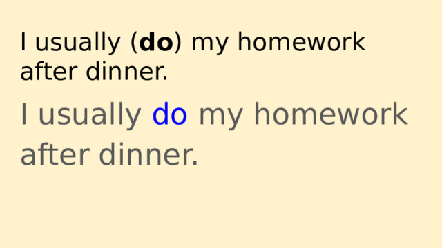 i do my homework after dinner