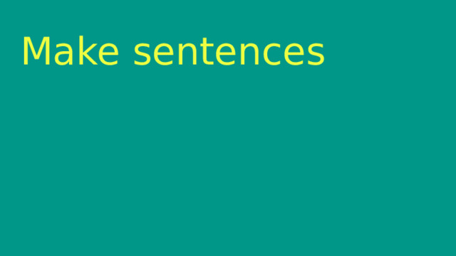 Make sentences  