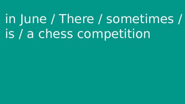 in June / There / sometimes / is / a chess competition 
