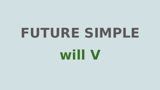 FUTURE SIMPLE will V 