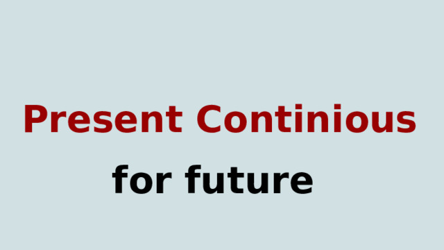 Present Continious for future   