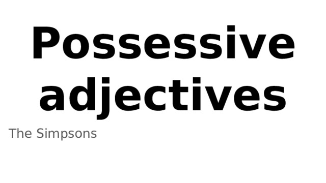 Possessive adjectives The Simpsons 