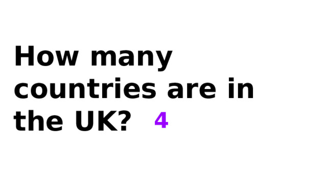 How many countries are in the UK? 4 