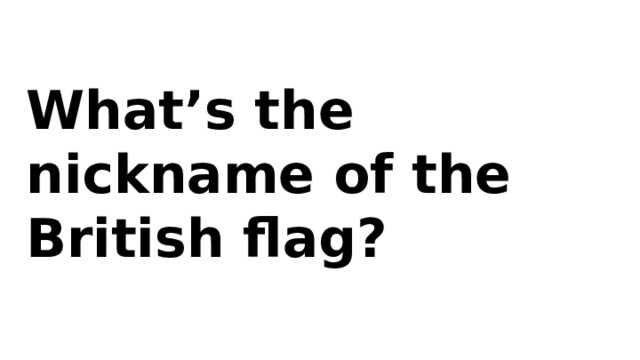 What’s the nickname of the British flag? 