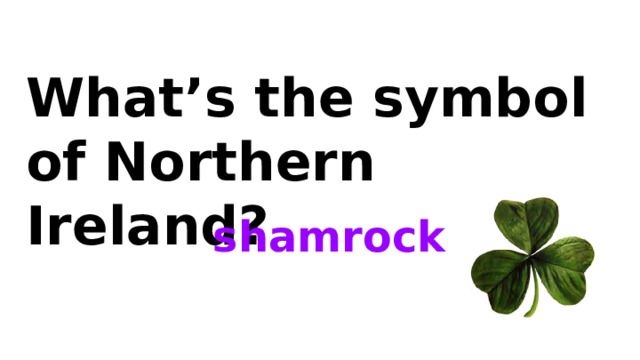 What’s the symbol of Northern Ireland? shamrock 