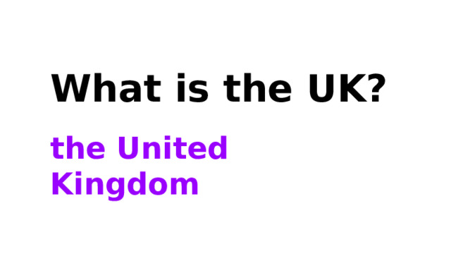 What is the UK? the United Kingdom 