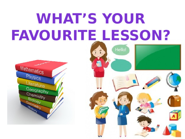 My favourite lesson. What's your favourite Lesson. What is your favourite subject.