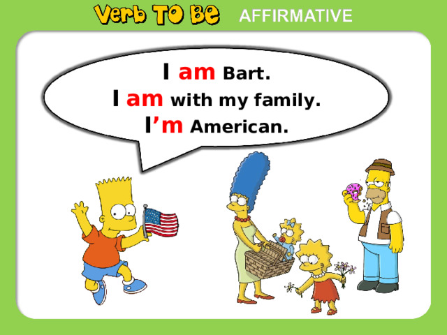 I am  Bart. I  am with my family. I ’m  American. 