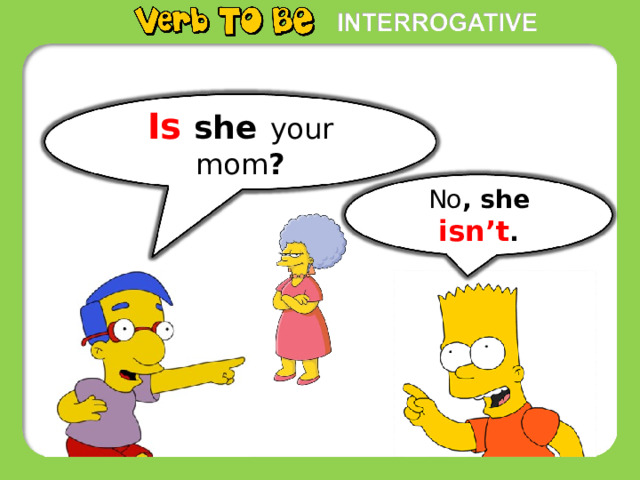 Is she  your mom ? No , she isn’t . 