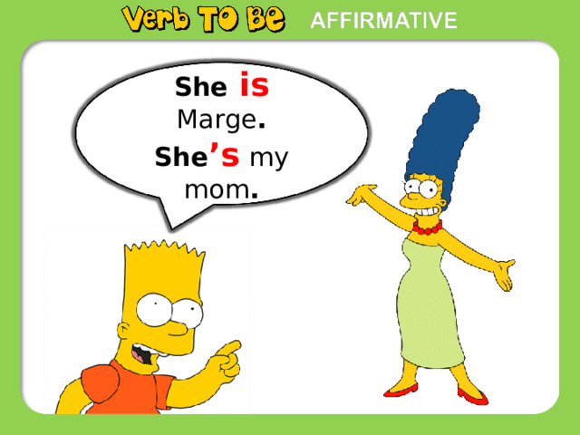 She  is Marge . She ’s  my mom . 