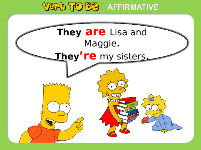 They  are Lisa and Maggie . They ’re  my sisters . 