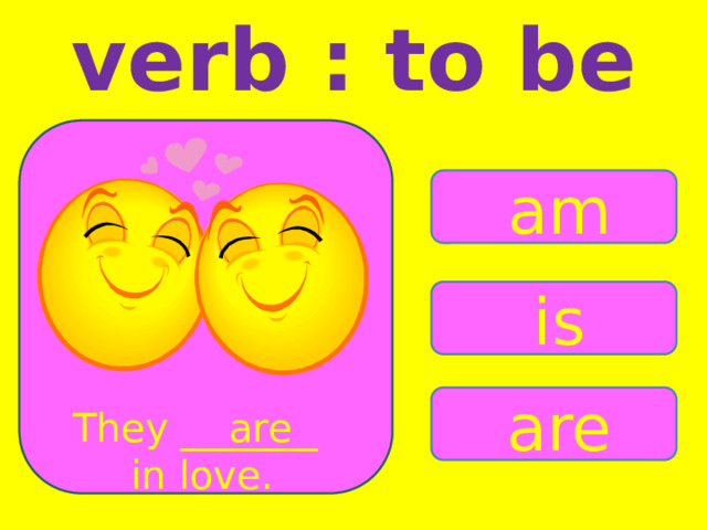 verb : to be am is are are They _______ in love. 