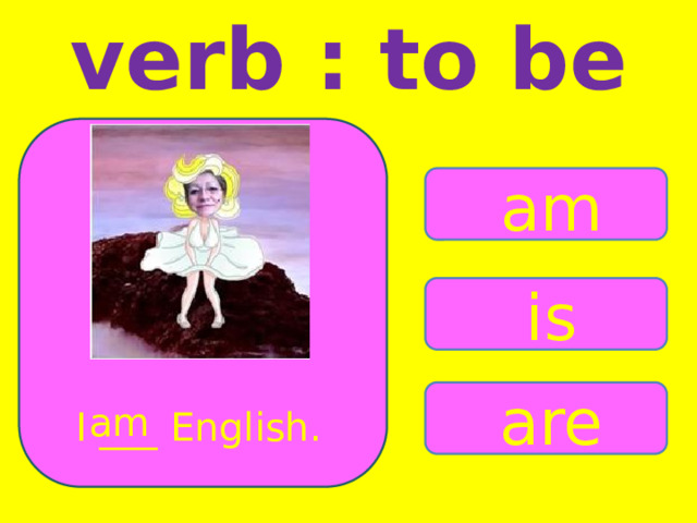 verb : to be am is are am I ___ English. 