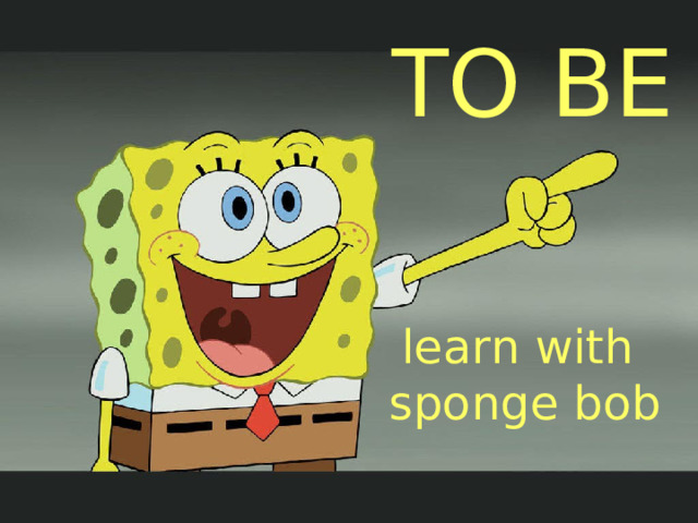 TO BE learn with  sponge bob 