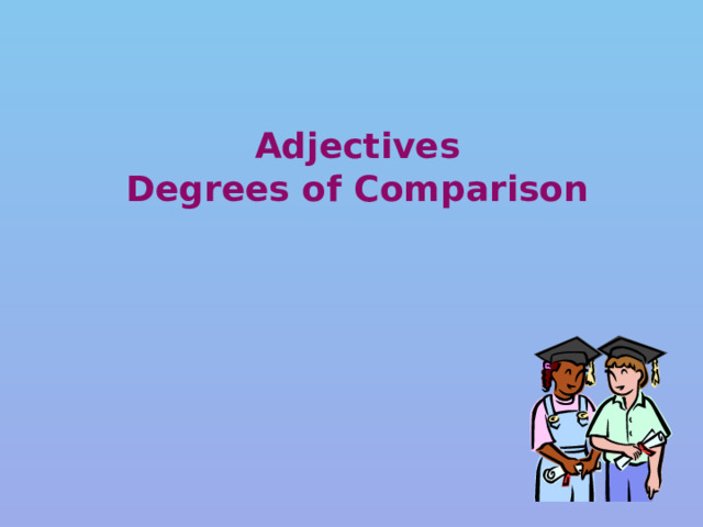 Adjectives Degrees of Comparison 