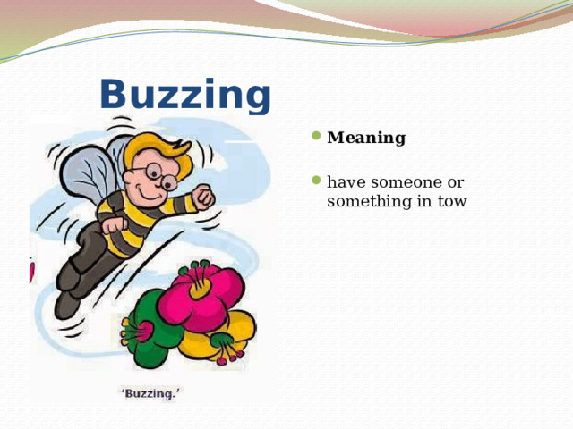  Buzzing Meaning have someone or something in tow 