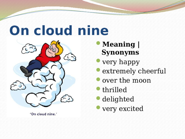 On cloud nine Meaning | Synonyms very happy extremely cheerful over the moon thrilled delighted very excited 