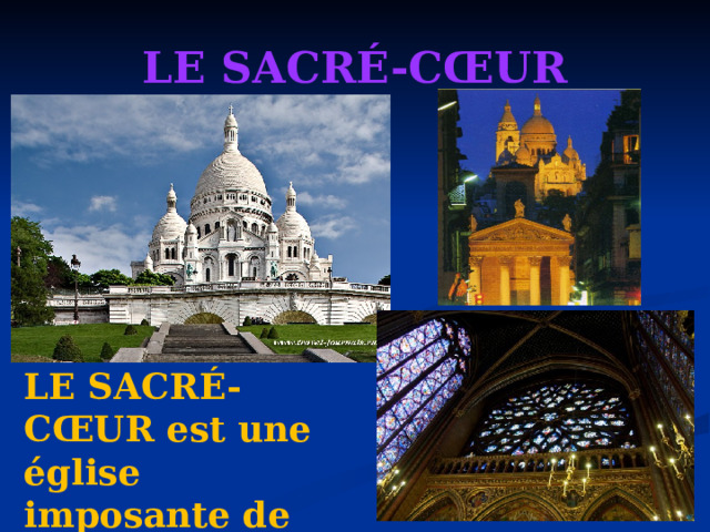 LE SACRÉ-CŒUR LE SACRÉ-CŒUR est une église imposante de Paris. 