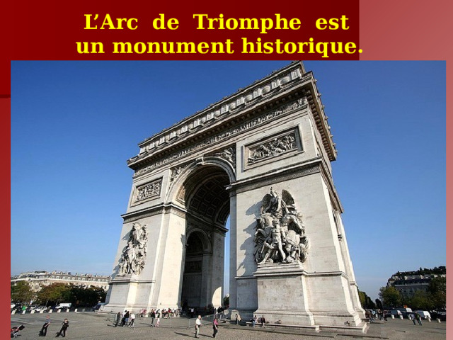L’Arc de Triomphe est  un monument historique. 