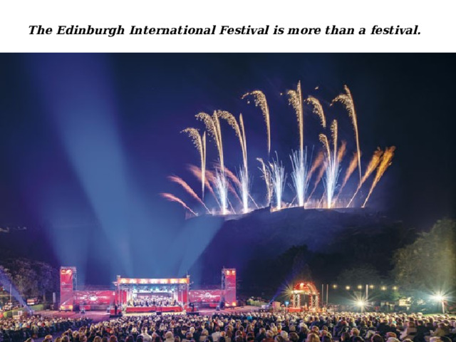 The Edinburgh International Festival is more than a festival. 