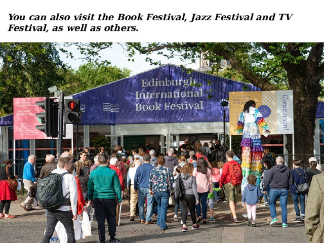You can also visit the Book Festival, Jazz Festival and TV Festival, as well as others. 