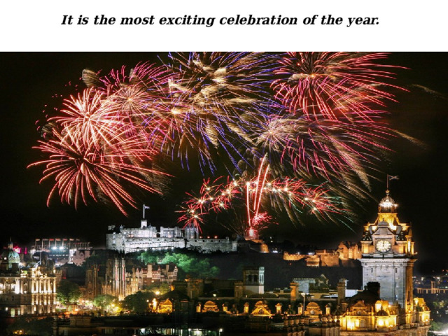 It is the most exciting celebration of the year.   