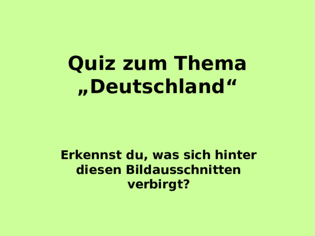Qui z zum Thema „Deutschland“ Erkennst du, was sich hinter diesen Bildausschnitten verbirgt? 