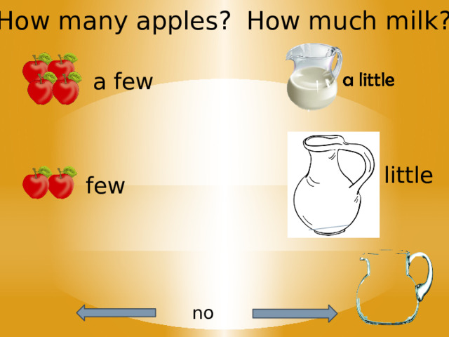 How much milk? How many apples? a few little few no 