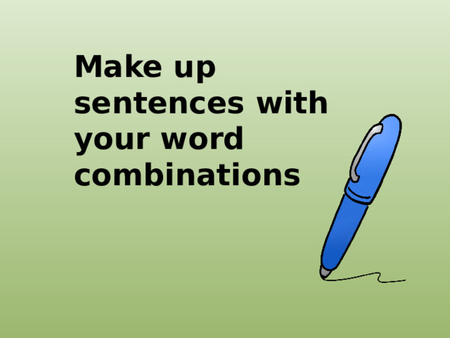 Make up sentences with your word combinations 